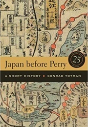 Japan Before Perry: A Short History (Conrad Totman)