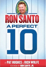 Ron Santo a Perfect 10 (Pat Hughes and Rich Wolfe)