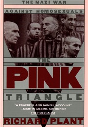 The Pink Triangle: The Nazi War on Homosexuals (Richard Plant)