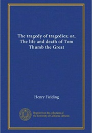 The Tragedy of Tragedies: Tom Thumb the Great (Henry Fielding)