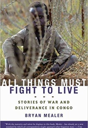 All Things Must Fight to Live (Bryan Mealer)