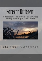 Forever Different: One Woman's Journey Living With Bipolar Disorder (Christine F. Anderson)