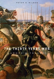 The Thirty Years War: Europe's Tragedy (Peter H. Wilson)