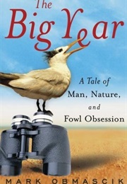 The Big Year: A Tale of Men, Nature and Fowl Obsession (Mark Obmascik)