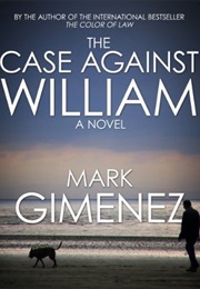 THE CASE AGAINST WILLIAM (MARK GIMENEZ)