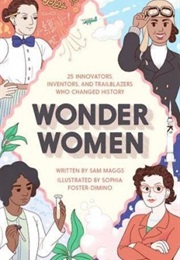 Wonder Women: 25 Innovators, Inventors, and Trailblazers Who Changed History (Sam Maggs)