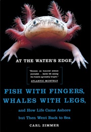 At the Water's Edge: Fish With Fingers, Whales With Legs, and How Life Came Ashore but Then Went Bac (Carl Zimmer)