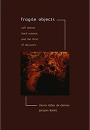 Fragile Objects: Soft Matter, Hard Science, and the Thrill of Discovery (Pierre-Gilles De Gennes)