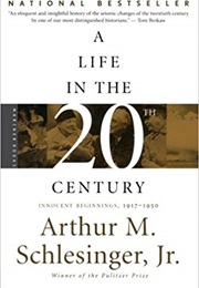 A Life in the Twentieth Century: Innocent Beginnings, 1917-1950 (Arthur M. Schlesinger Jr.)