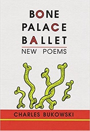 Bone Palace Ballet (Charles Bukowski)
