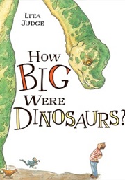 How Big Were Dinosaurs (Lita Judge)