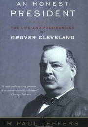 An Honest President: The Life and Presidencies of Grover Cleveland (H. Paul Jeffers)