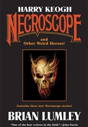 Harry Keogh: Necroscope and Other Weird Heroes (Brian Lumley)