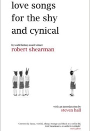 Love Songs for the Shy and Cynical (Robert Shearman)