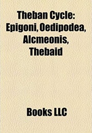 Theban Cycle: Oedipodea, Thebaid, Epigoni, Alcmeonis (Anonymous)