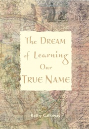 The Dream of Learning Our True Name (Kathy Galloway)