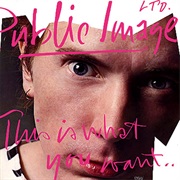Public Image Ltd.- This Is What You Want...This Is What You Get