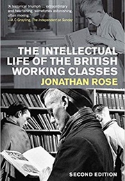The Intellectual Life of the British Working Classes (Jonathan Rose)