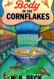 The Body in the Cornflakes (K.K. Beck)