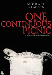 One Continuous Picnic: A History of Australian Eating (Michael Symons)