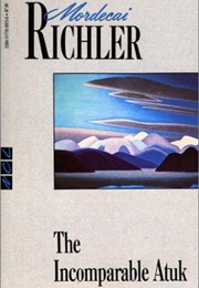 The Incomparable Atuk (Mordecai Richler)