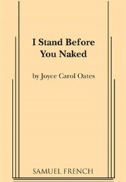 I Stand Before You Naked (Joyce Carol Oates)