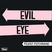 Evil Eye - Franz Ferdinand