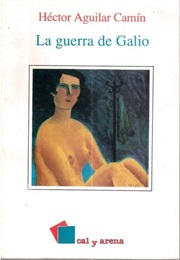 La Guerra De Galio (Héctor Aguilar Camín)