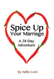 Spice Up Your Marriage: A 28-Day Adventure (Hallie Lord)