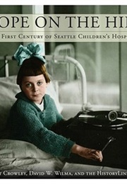 Hope on the Hill: The First Century of Seattle Children's Hospital (Walt Crowley)