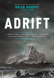 Adrift: A True Story of Tragedy on the Icy Atlantic and the One Who Lived to Tell About It (Brian Murphy)