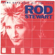 Some Guys Have All the Luck - Rod Stewart