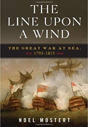 The Line Upon a Wind: The Great War at Sea, 1793-1815 (Noel Mostert)