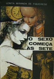 O Sexo Começa Às Sete - Lenita Miranda De Figueiredo (1971)