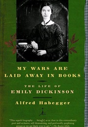My Wars Are Laid Away in Books: The Life of Emily Dickinson (Alfred Habegger)