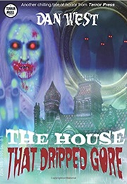 The House That Dripped Gore (Dan West)