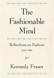 The Fashionable Mind: Reflections on Fashion, 1970-1982 (Kennedy Fraser)