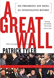 A Great Wall: Six Presidents and China, an Investigative History (Patrick Tyler)