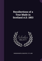 Recollections of a Tour Made in Scotland, A. D. 1803 (Dorothy Wordsworth)