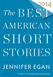 The Best American Short Stories: 2014 (Compiled by Jennifer Egan)
