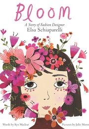 Bloom: A Story of Fashion Designer Elsa Schiaparelli (Kyo MacLear)