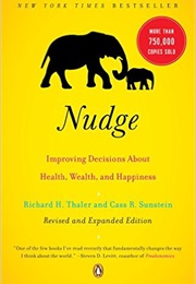 Nudge: Improving Decisions About Health, Wealth, and Happiness (Richard H. Thaler, Cass R. Sunstein)