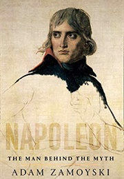 Napoleon: The Man Behind the Myth (Adam Zamoyski)