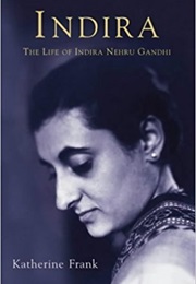 Indira: The Life of Indira Nehru Gandhi (Katherine Frank)