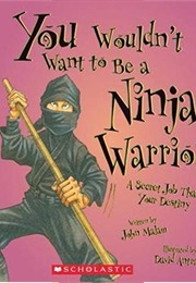 You Wouldn't Want to Be a Ninja Warrior! (John Malam)