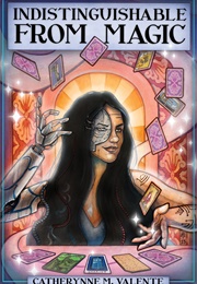 Indistinguishable From Magic (Catherynne Valente)