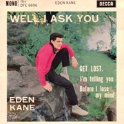 Well I Ask You - Eden Kane