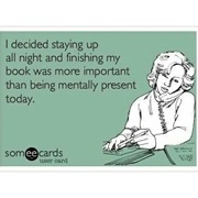 You're Supertired at Work Because You Stayed Up Way Too Late Reading Just One More Chapter, and Then