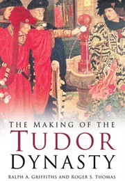 The Making of the Tudor Dynasty (Ralph a Griffiths)