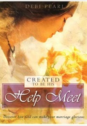 Created to Be His Helpmeet (Debi Pearl)